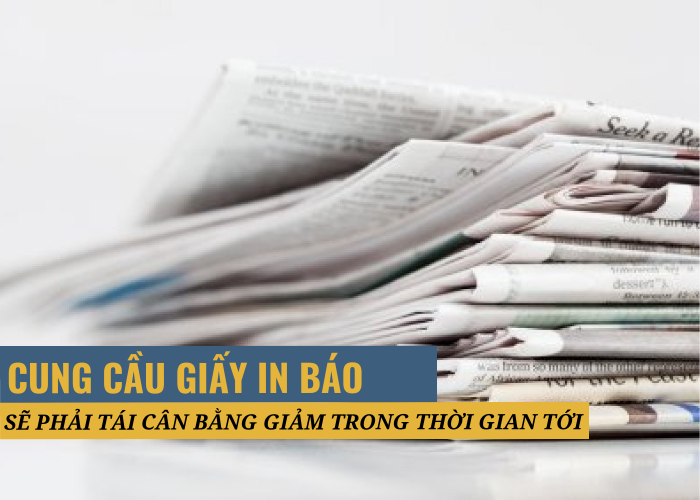 Giấy in báo tăng tốc độ phi mã do giấy thu gom bị giới hạn, cung cầu cũng sẽ phải tái cân bằng giảm trong thời gian sắp tới