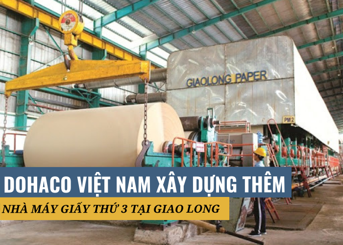 Sau khi tăng gấp bốn lần sản lượng, Dohaco Việt Nam đang xem xét xây dựng thêm nhà máy giấy thứ ba tại Giao Long