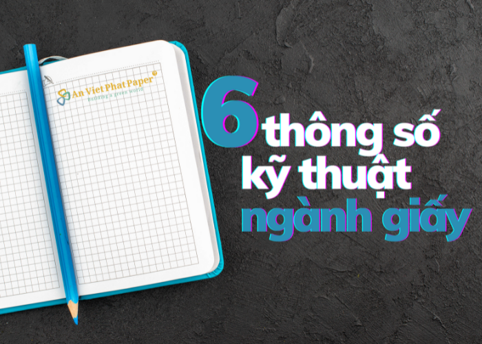 6 khái niệm cơ bản trong thông số kỹ thuật ngành giấy