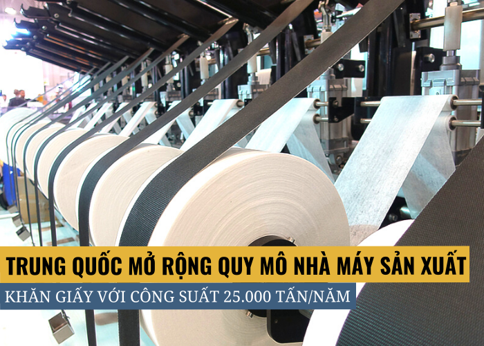 Trung Quốc mở rộng sản xuất khăn giấy