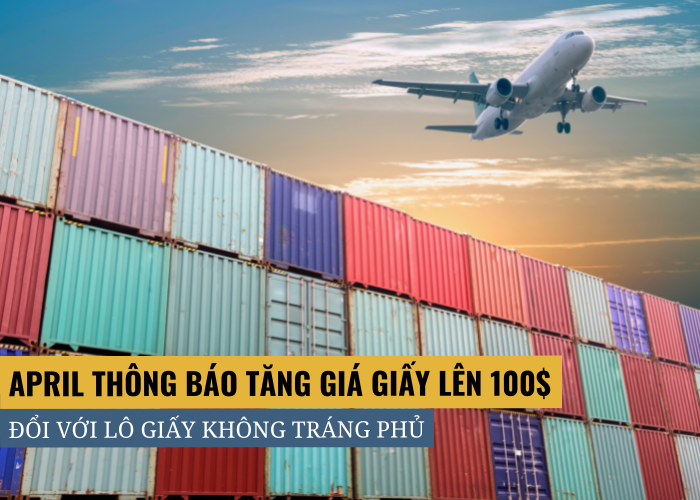 APRIL thông báo tăng giá lên 100USD đối với lô giấy không tráng phủ trong tháng 5 và tháng 6