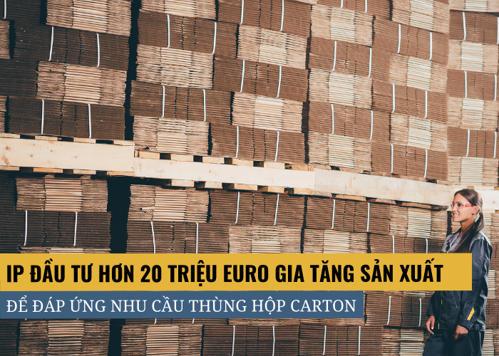 International Paper đầu tư hơn 20 triệu Euro để đáp ứng nhu cầu thương mại điện tử ngày càng tăng cao đối với bao bì carton đóng gói