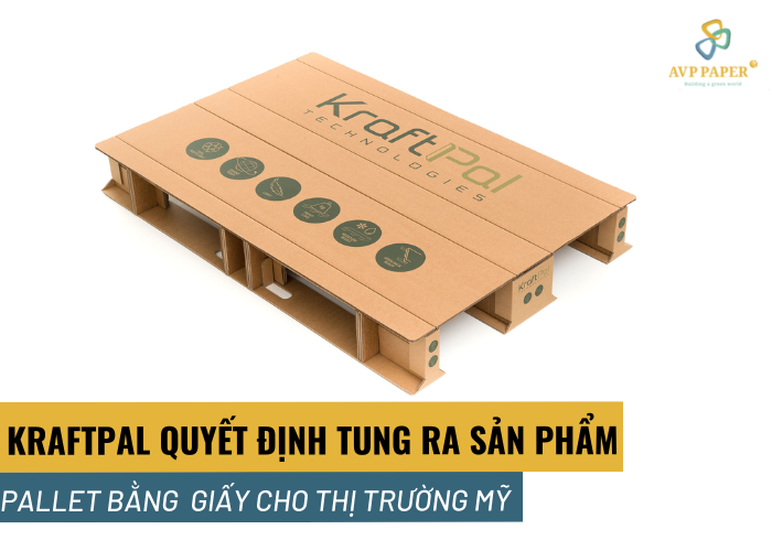 KRAFTPAL QUYẾT ĐỊNH TUNG RA SẢN PHẨM PALLET GIẤY CHO THỊ TRƯỜNG MỸ